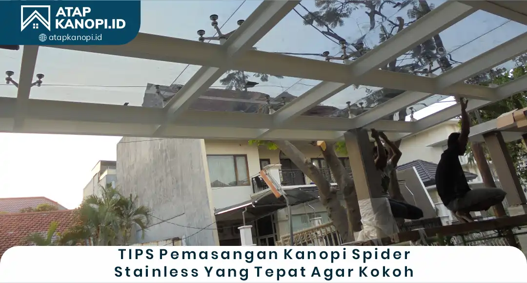 04 Tips Pemasangan Kanopi Spider Stainless yang Tepat agar Kokoh