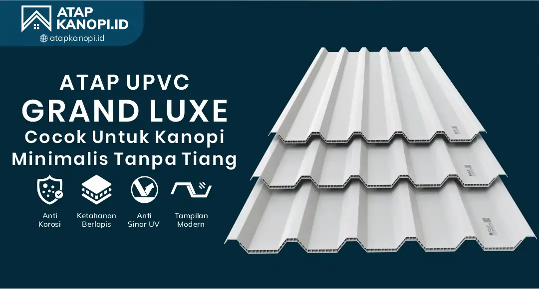 04 UPVC Grand Luxe Cocok untuk Kanopi Minimalis Tanpa Tiang
