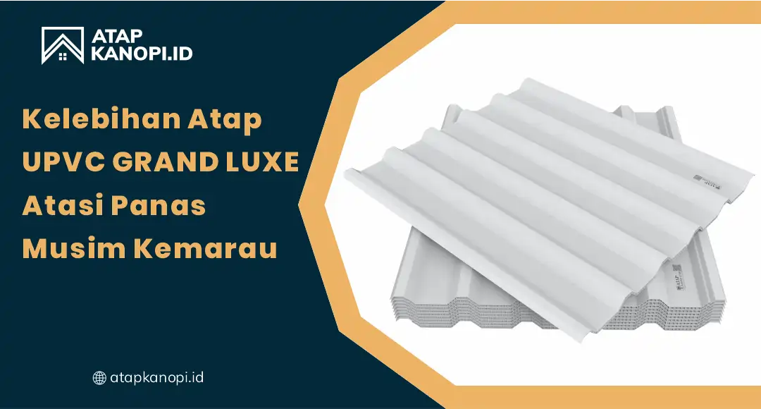 01 Kelebihan Atap uPVC Grand Luxe Atasi Panas Musim Kemarau