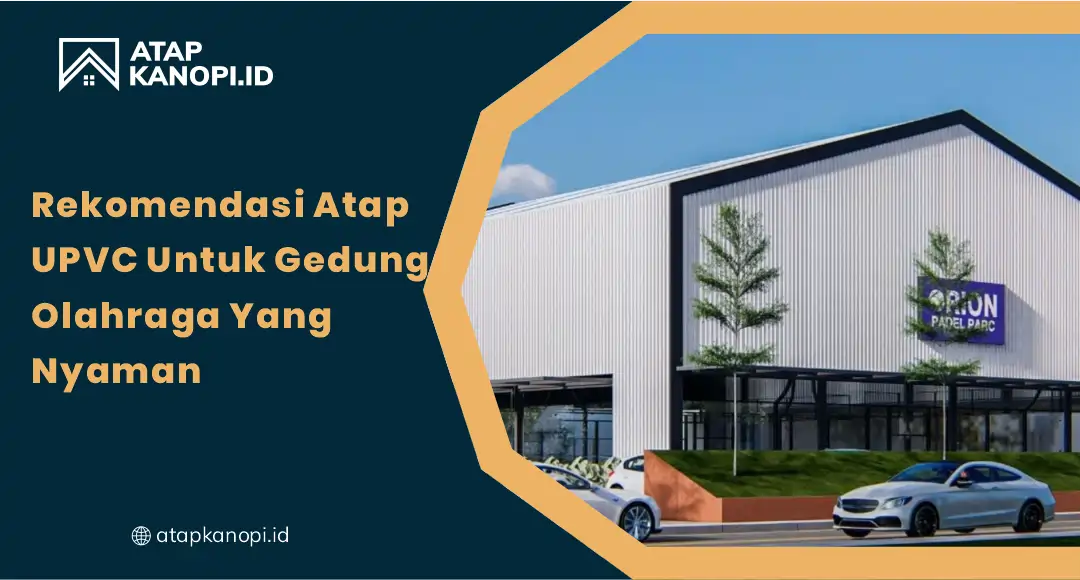 01 Rekomendasi Atap uPVC untuk Gedung Olahraga yang Nyaman