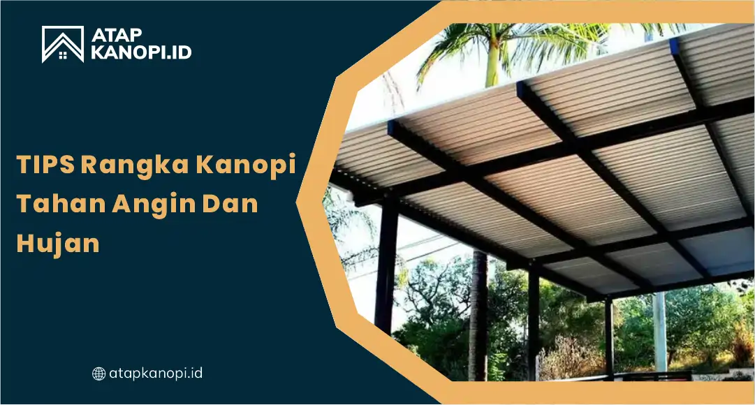 01 Tips Rangka Kanopi Tahan Angin dan Hujan