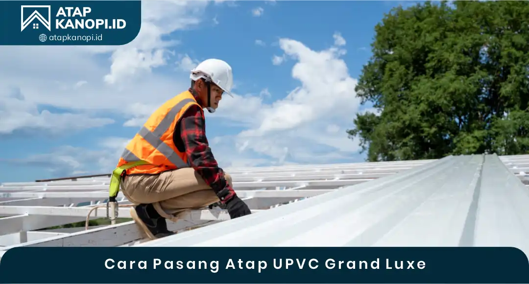 02 Cara Pasang Atap UPVC Grand Luxe