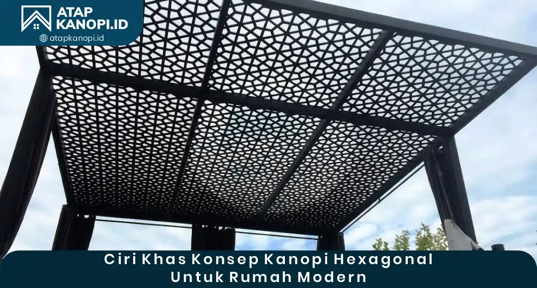 02 Ciri Khas Konsep Kanopi Hexagonal untuk Rumah Modern