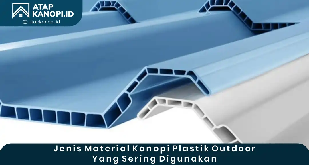 Jenis Material Kanopi Plastik Outdoor yang Sering Digunakan