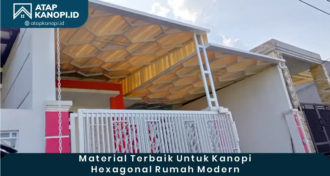 03 Material Terbaik untuk Kanopi Hexagonal Rumah Modern