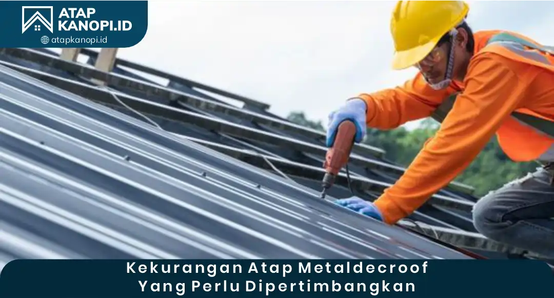 04 Kekurangan Atap Metaldecroof yang Perlu Dipertimbangkan