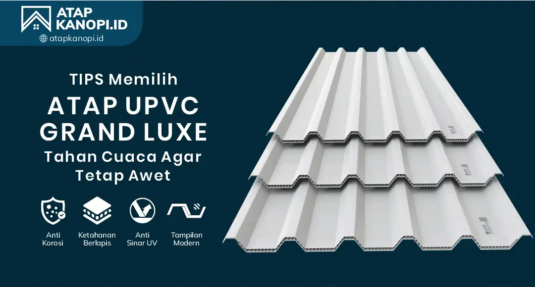 04 Tips Memilih Atap UPVC Grand Luxe Tahan Cuaca agar Tetap Awet