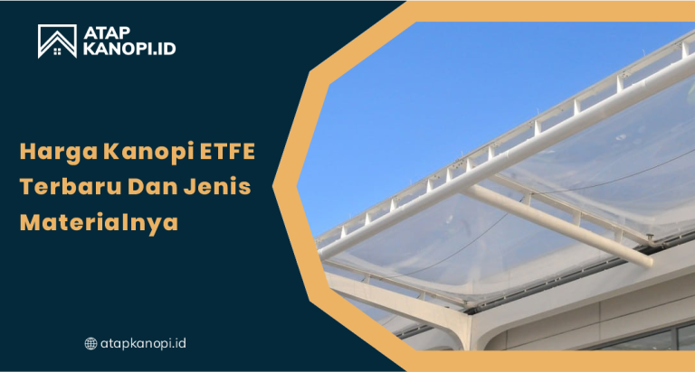 Harga Kanopi ETFE Terbaru dan Jenis Materialnya