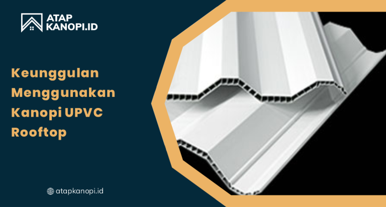 01 Keunggulan Menggunakan Kanopi UPVC Rooftop