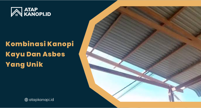 Kombinasi Kanopi Kayu dan Asbes yang Unik