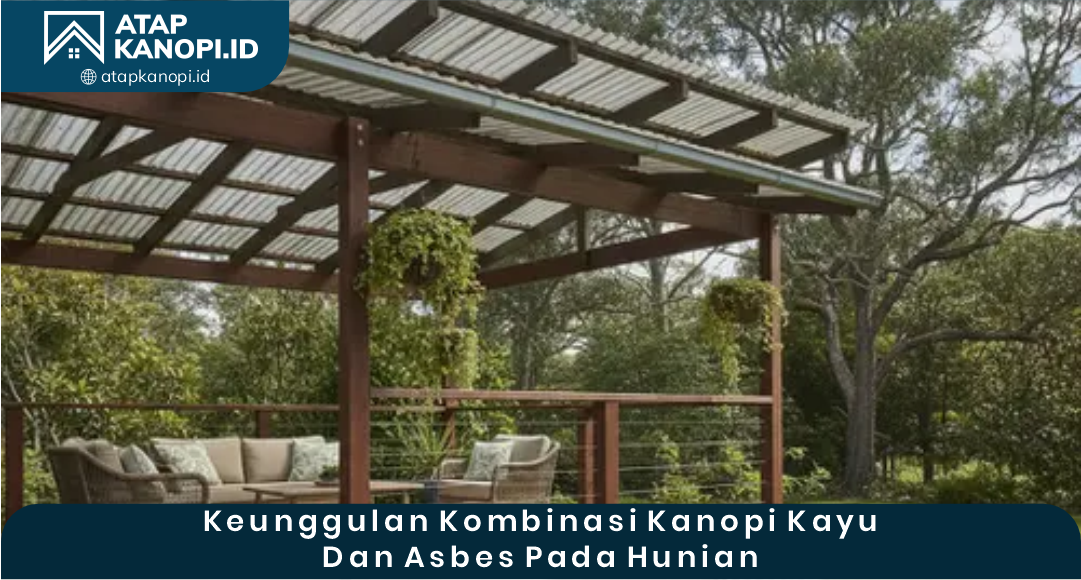 03 Keunggulan Kombinasi Kanopi Kayu dan Asbes pada Hunian