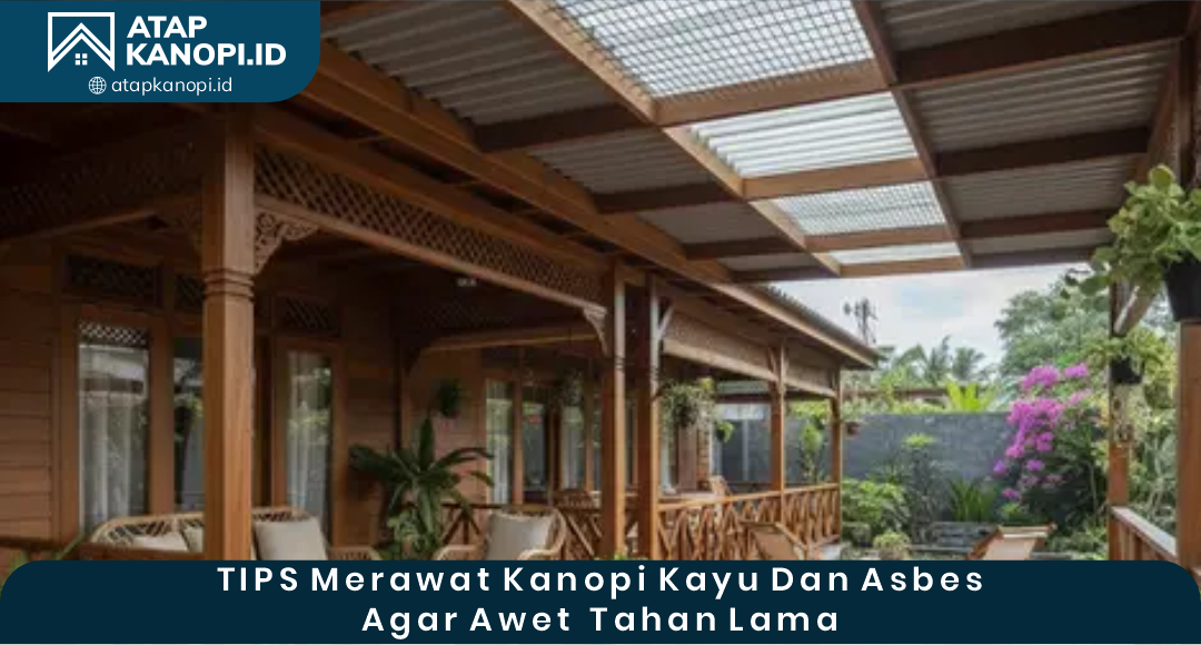 04 Tips Merawat Kanopi Kayu dan Asbes agar Awet Tahan Lama