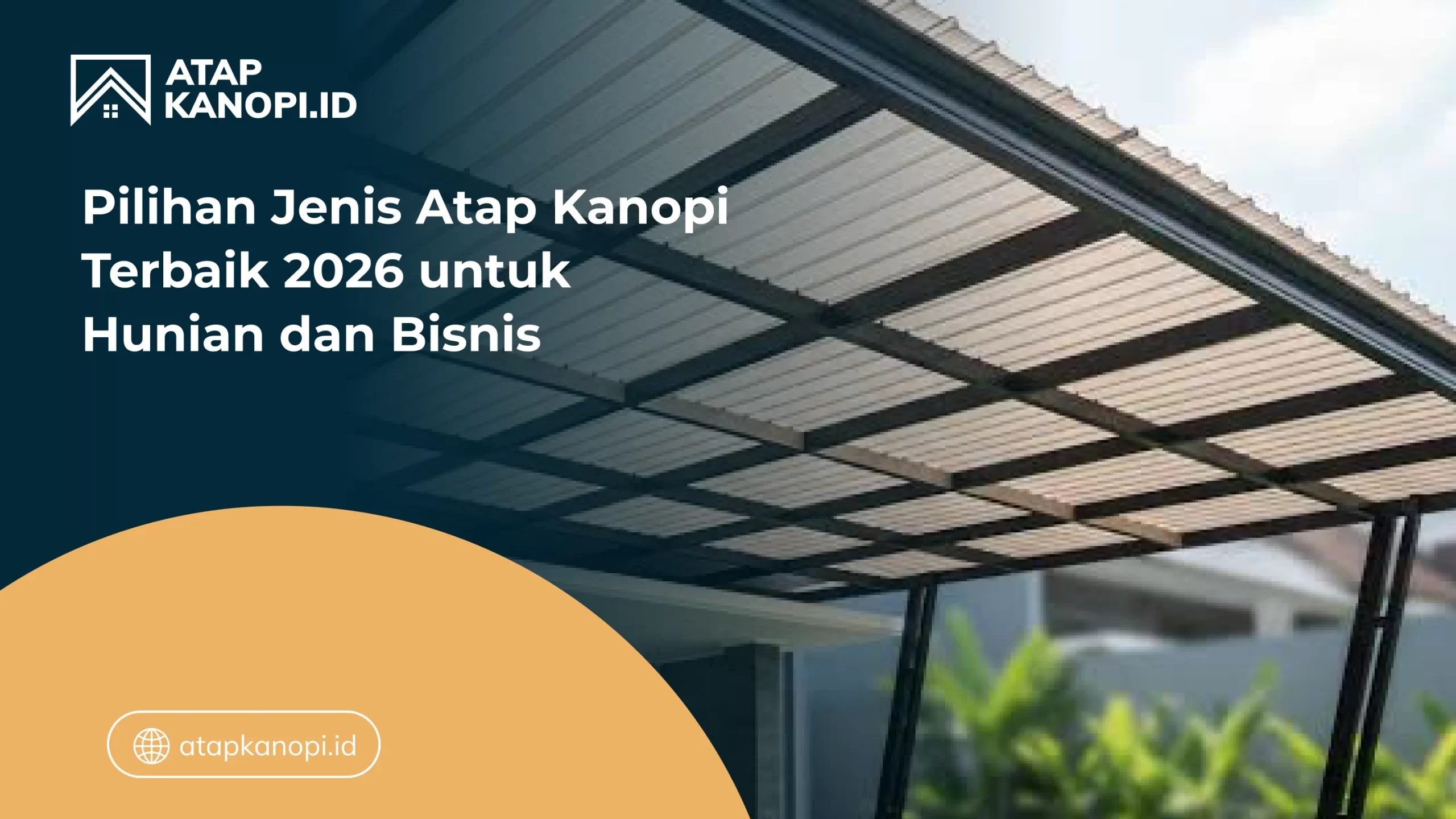 Pilihan Jenis Atap Kanopi Terbaik 2026 untuk Hunian dan Bisnis