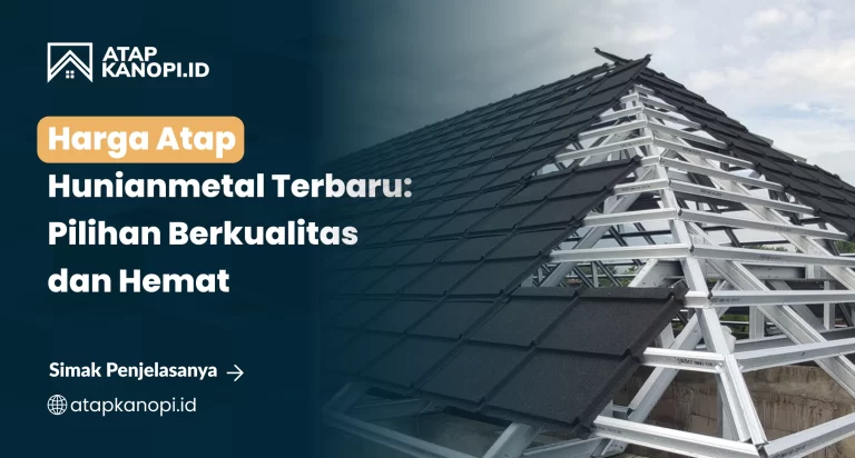Harga Atap Hunianmetal Terbaru: Pilihan Berkualitas dan Hemat